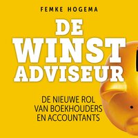De Winstadviseur: De nieuwe rol van boekhouders en accountants: De nieuwe rol van boekhouders en accountants - Femke Hogema