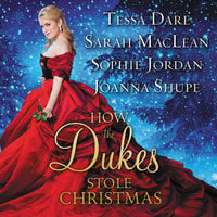 How the Dukes Stole Christmas: A Holiday Romance Anthology - Sophie Jordan, Tessa Dare, Sarah MacLean, Joanna Shupe