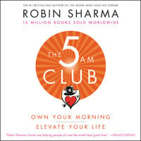 The 5AM Club: Own Your Morning. Elevate Your Life. - Robin Sharma