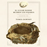 El lugar donde mueren los pájaros - Tomas Downey