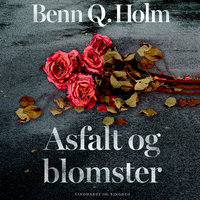 Asfalt og blomster - Benn Q. Holm