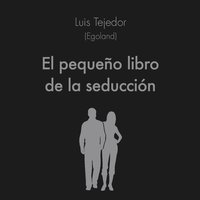 El pequeño libro de la seducción - Luis Tejedor García