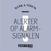 Stress! Alerter op alarmsignalen - Psychologie magazine