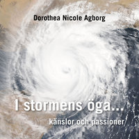I stormens öga ... : känslor och passioner - Dorothea Nicole Agborg