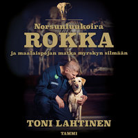 Norsunluukoira Rokka: ja maalaispojan matka myrskyn silmään - Toni Lahtinen