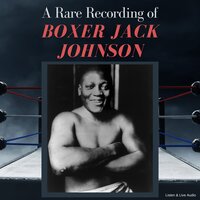 A Rare Recording of Boxer Jack Johnson - Jack Johnson