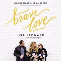 Brave Love: Making Space for You to Be You - Lisa Leonard