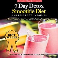 7 Day Detox Smoothie Diet: And Lose Up to 10 Pounds