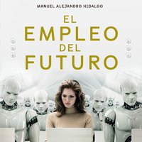 El empleo del futuro: Un análisis del impacto de las nuevas tecnologías en el mercado laboral - Manuel Alejandro Hidalgo