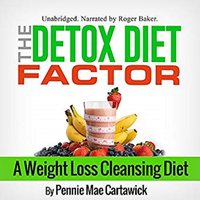 The Detox Diet Factor: A Weight Loss Cleansing Diet - Pennie Mae Cartawick