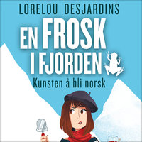 En frosk i fjorden - Kunsten å bli norsk - Lorelou Desjardins