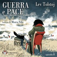 Guerra e Pace - Libro III, Parte II - Episodio 8 - Lev Tolstoj