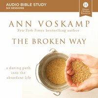 The Broken Way: Audio Bible Studies - Ann Voskamp