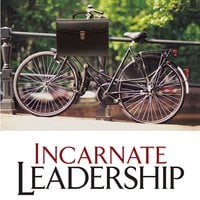 Incarnate Leadership: 5 Leadership Lessons from the Life of Jesus - Bill Robinson