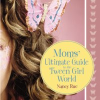 Moms' Ultimate Guide to the Tween Girl World - Nancy N. Rue