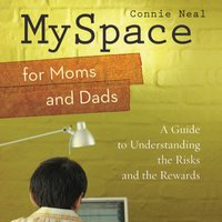 MySpace for Moms and Dads: A Guide to Understanding the Risks and the Rewards - Connie Neal