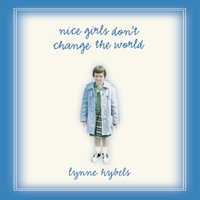 Nice Girls Don't Change the World - Lynne Hybels