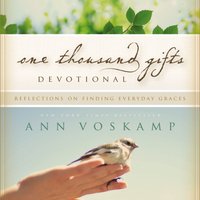 One Thousand Gifts Devotional: Reflections on Finding Everyday Graces - Ann Voskamp