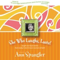She Who Laughs, Lasts!: Laugh-Out-Loud Stories from Today's Best-Known Women of Faith - Ann Spangler