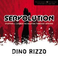 Servolution: Starting a Church Revolution through Serving - Dino Rizzo