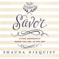 Savor: Living Abundantly Where You Are, As You Are (A 365-Day Devotional) - Shauna Niequist