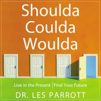 Shoulda, Coulda, Woulda: Live in the Present, Find Your Future - Les Parrott