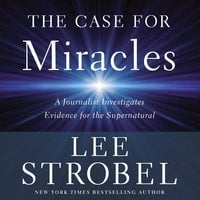 The Case for Miracles - Lee Strobel