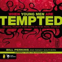 When Young Men Are Tempted: Sexual Purity for Guys in the Real World - William Perkins, Randy Southern