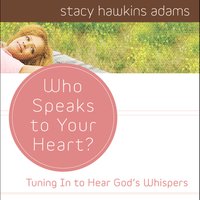 Who Speaks to Your Heart?: Tuning in to Hear God's Whispers - Stacy Hawkins Adams