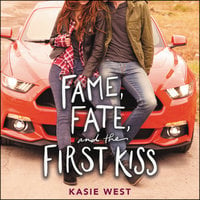 Fame, Fate, and the First Kiss - Kasie West