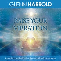 Raise Your Vibration - Glenn Harrold