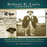 Robert E. Lee's Orderly A Modern Black Man's Confederate Journey - Al Arnold