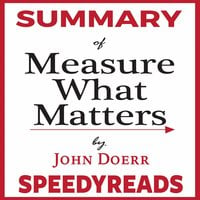 Summary of Measure What Matters by John Doerr: How Google, Bono, and the Gates Foundation Rock the World with OKRs - Finish Entire Book in 15 Minutes