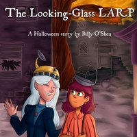 The Looking-glass LARP