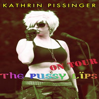 The Pussy Lips On Tour - Kathrin Pissinger