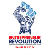Entrepreneur Revolution: How to Develop your Entrepreneurial Mindset and Start a Business that Works - Daniel Priestley