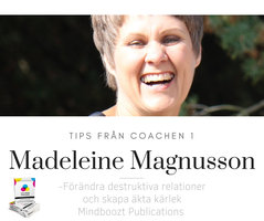Tips från coachen - Förändra destruktiva relationer och skapa äkta kärlek - Madeleine Magnusson