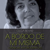 A bordo de mí misma. Crónicas autobiográficas - Olga Behar