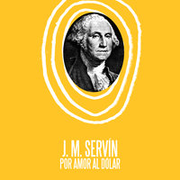 Por amor al dolar - J. M. Servín