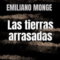 Las tierras arrasadas - Emiliano Monge