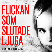 Flickan som slutade ljuga - Désirée Kjellin