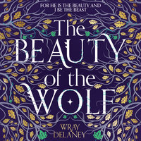 The Beauty of the Wolf - Wray Delaney