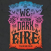 We Set the Dark on Fire - Tehlor Kay Mejia