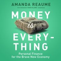 Money Is Everything: Personal Finance for the Brave New Economy - Amanda Reaume