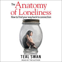 The Anatomy of Loneliness - Teal Swan