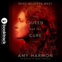 The Queen and the Cure: The Bird and the Sword Chronicles [Booktrack Soundtrack Edition] - Amy Harmon