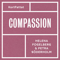 Compassion – Medkänsla med dig själv och andra - Helena Fogelberg, Petra Söderholm