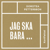 Jag ska bara ... – Konsten att få det gjort i tid - Dorotea Pettersson