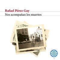 Nos acompañan los muertos - Rafael Pérez Gay
