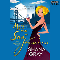 Meet Me in San Francisco: Girls Weekend Away, Book 2 - Shana Gray